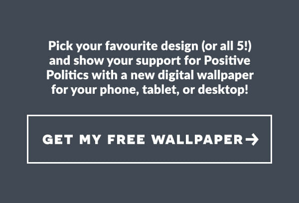 Pick your favourite design (or all 5!) and show your support for Positive Politics with a new digital wallpaper for your phone, tablet, or desktop! Get my free wallpaper: https://www.liberal.ca/download-your-support/