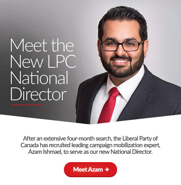 Meet the New LPC National Director. After an extensive four-month search, the Liberal Party of Canada has recruited leading campaign mobilization expert, Azam Ishmael, to serve as our new National Director. Meet Azam: 