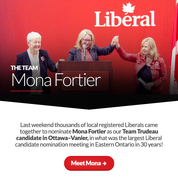 The Team: Mona Fortier. Last weekend thousands of local registered Liberals came together to nominate Mona Fortier as our Team Trudeau candidate in Ottawa-Vanier, in what was the largest Liberal candidate nomination meeting in Eastern Ontario in 30 years! Meet Mona ➜ 