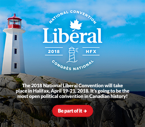 The 2018 National Liberal Convention will take place in Halifax, April 19-21, 2018. It's going to be the most open political convention in Canadian history! Be part of it ➜