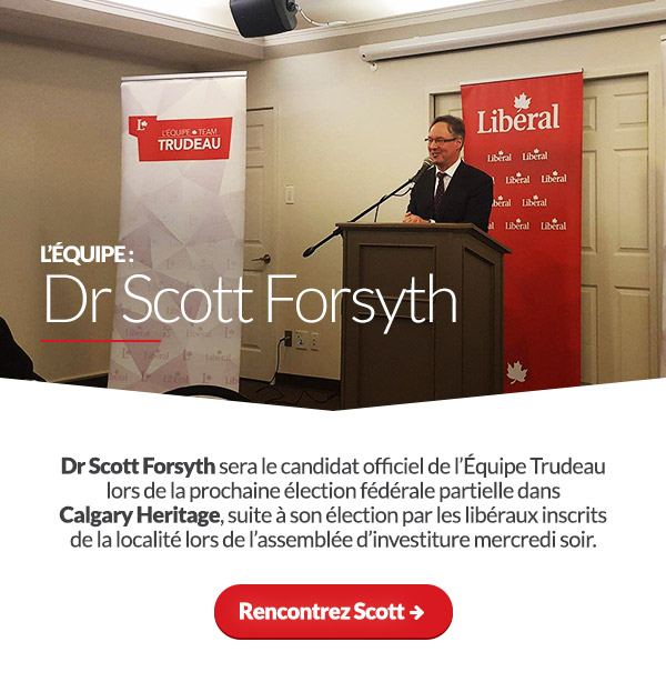 Le Parti libéral du Canada a annoncé que le Dr Scott Forsyth sera le candidat officiel de l'Équipe Trudeau lors de la prochaine élection fédérale partielle dans Calgary Heritage, suite à son élection par les libéraux inscrits de la localité lors de l'assemblée d'investiture hier soir.