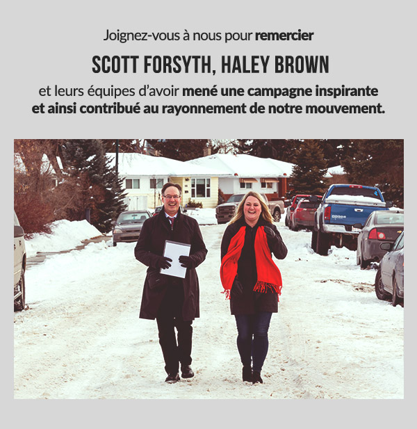 Joignez-vous à nous pour remercier Scott Forsyth, Haley Brown et leurs équipes d'avoir mené une campagne inspirante et ainsi contribué au rayonnement de notre mouvement.