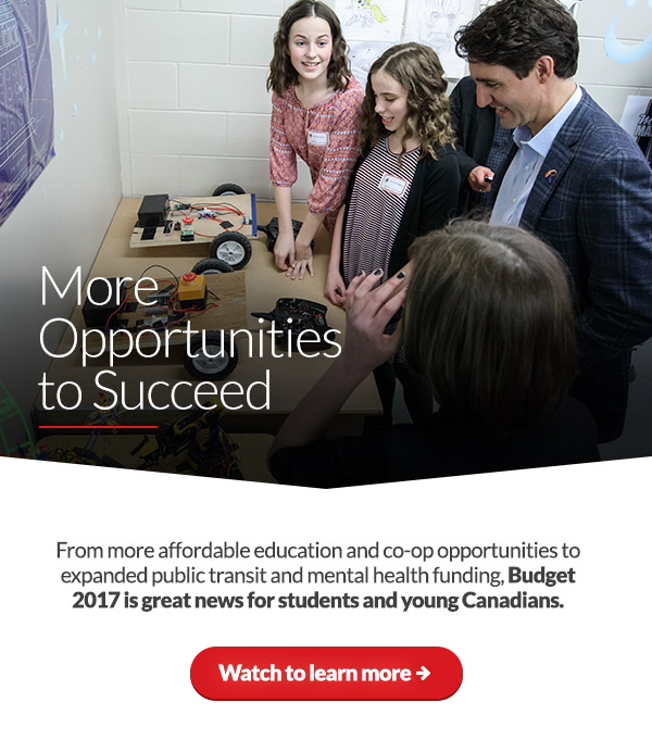 More Opportunities to Succeed
From more affordable education and co-op opportunities to expanded public transit and mental health funding, Budget 2017 is great news for students and young Canadians.
Watch to learn more: 