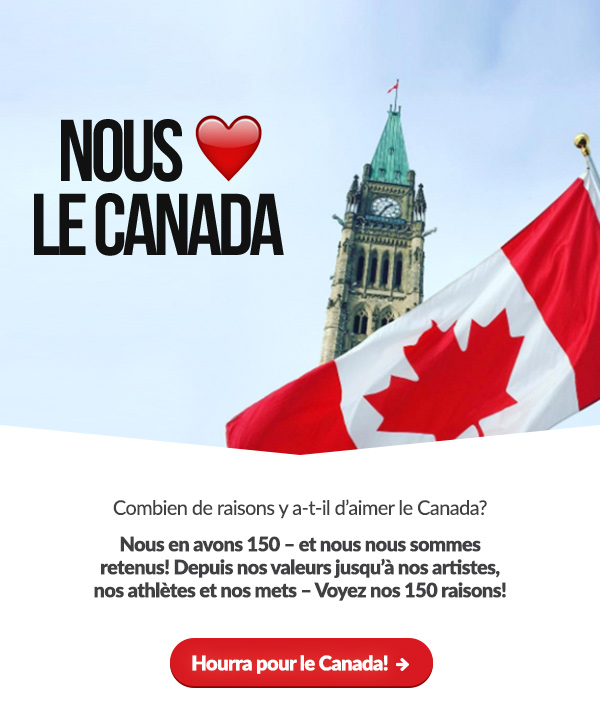  
Combien de raisons y a-t-il d'aimer le Canada?

Nous en avons 150 - et nous nous sommes retenus!

Depuis nos valeurs jusqu'à nos artistes, nos athlètes et nos mets - Voyez nos 150 raisons!

Hourra pour le Canada! → 